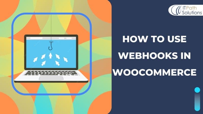 WooCommerce Webhooks: A Guide to Implementation and Best Practices - IT ...