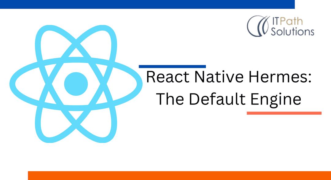 Hermes React Native : The Default Engine - IT Path Solutions
