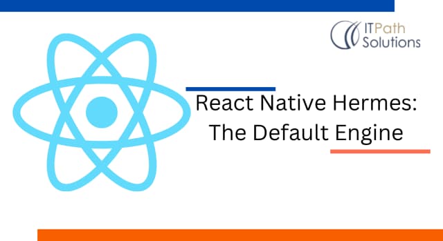 Hermes React Native : The Default Engine - IT Path Solutions