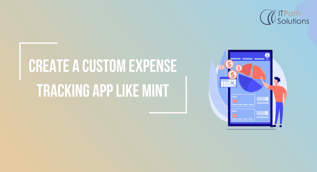 Create A Custom Expense Tracking App Like Mint - IT Path Solutions