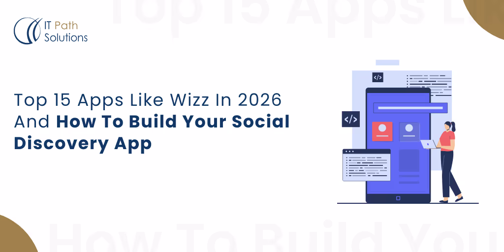 Top 15 Apps Like Wizz In 2025 And How To Build Your Social Discovery App