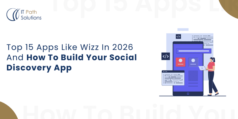 Top 15 Apps Like Wizz In 2025 And How To Build Your Social Discovery App