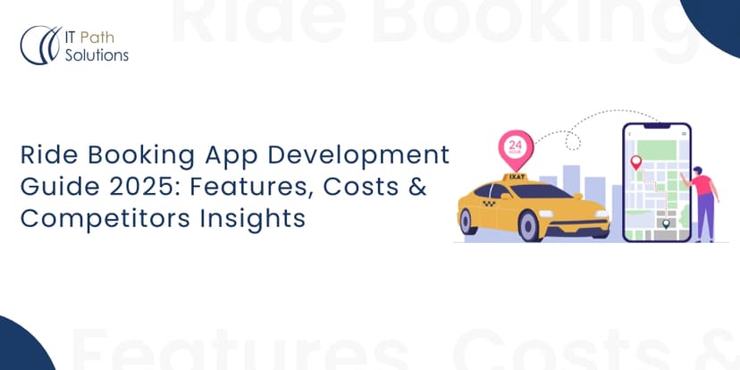 Ride Booking App Development Guide 2025 Features, Costs & Competitors Insights