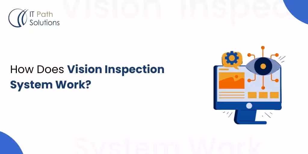 Vision Inspecations System Design How Does Vision Inspection System Work? - IT Path Solutions