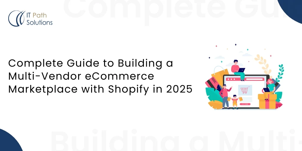 Complete Guide to Building a Multi-Vendor eCommerce Marketplace with Shopify in 2025 Banner image titled 'Complete Guide to Building a Multi-Vendor eCommerce Marketplace with Shopify in 2025' featuring illustrated people shopping online with devices and packages.
