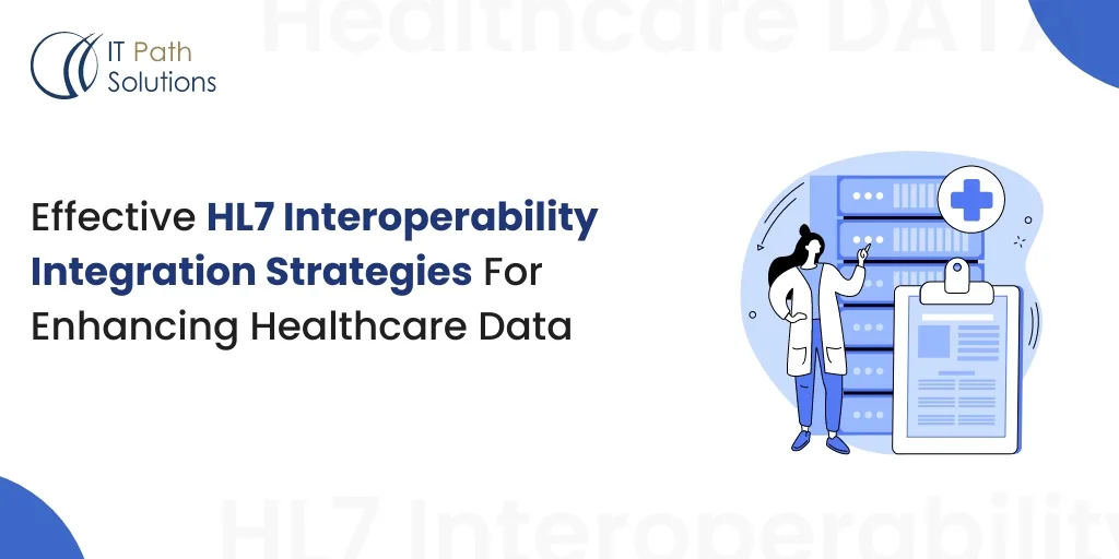 Effective HL7 Interoperability Integration Strategies for Enhancing Healthcare Data HL7 Integration Engine