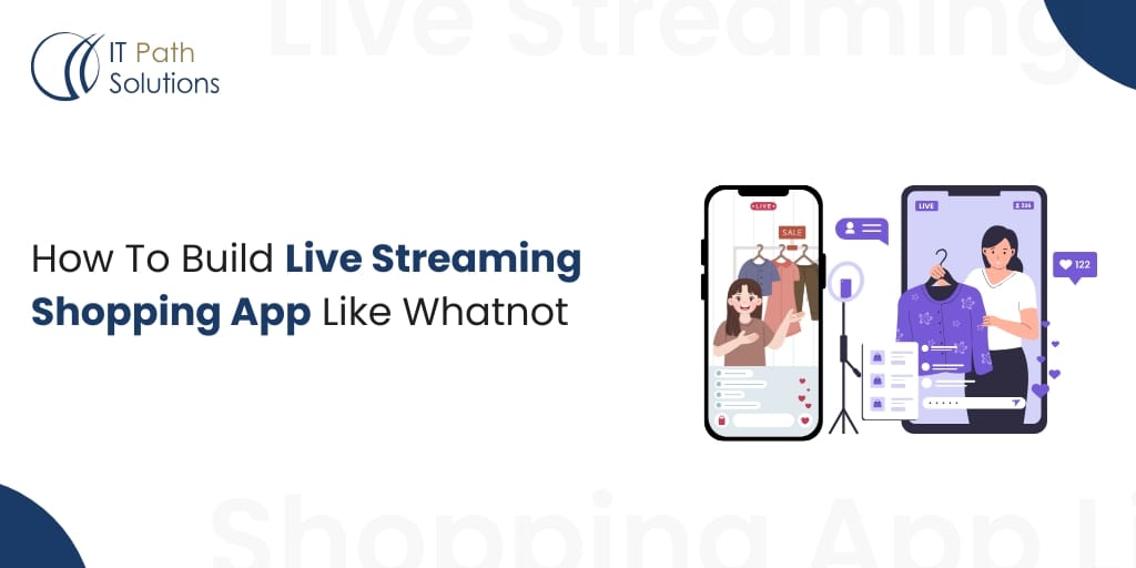 How To Build Live Streaming Shopping App Like Whatnot How-To-Build-Live-Streaming-Shopping-App-Like