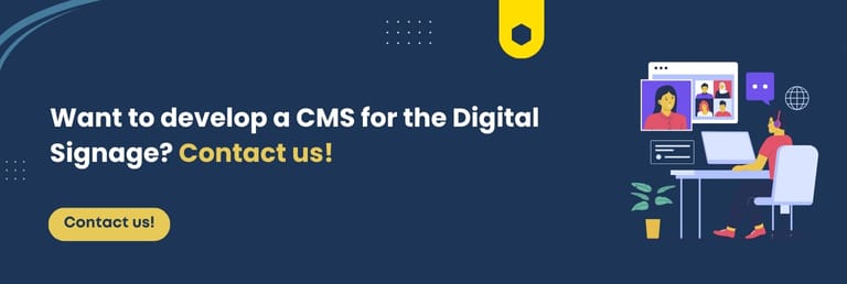 Want to develop a CMS for the Digital Signage Contact us