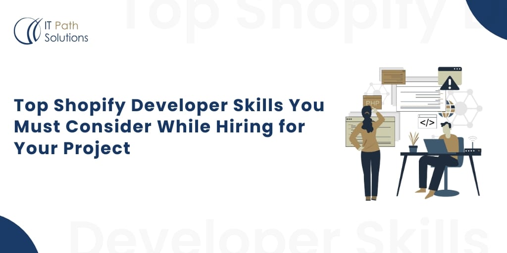Top Shopify Developer Skills You Must Consider While Hiring for Your Project Shopify-Developer-Skills