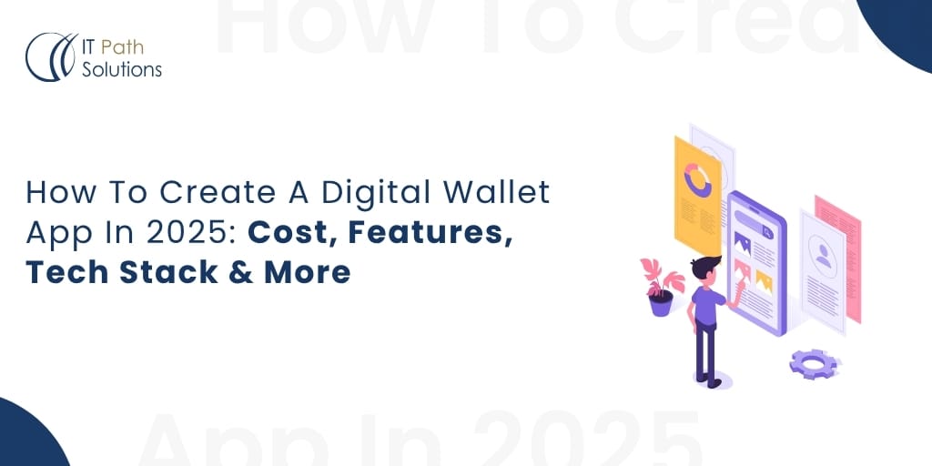 How To Create A Digital Wallet App In 2025 Cost, Features, Tech Stack & More How To Create A Digital-Wallet