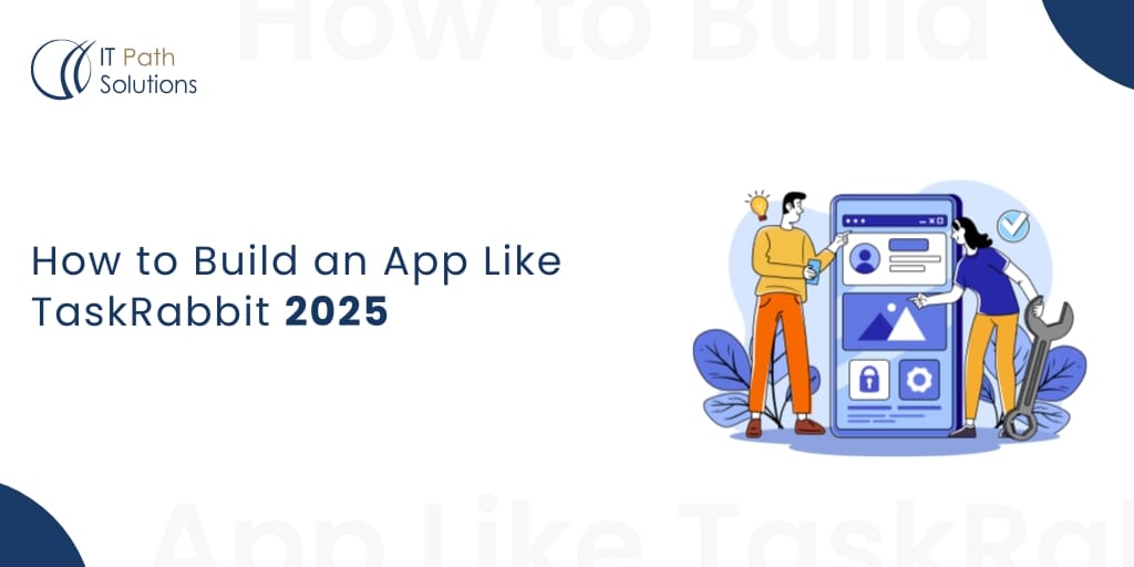 How to Build an App Like TaskRabbit 2025 How to Build an App Like TaskRabbit 2025