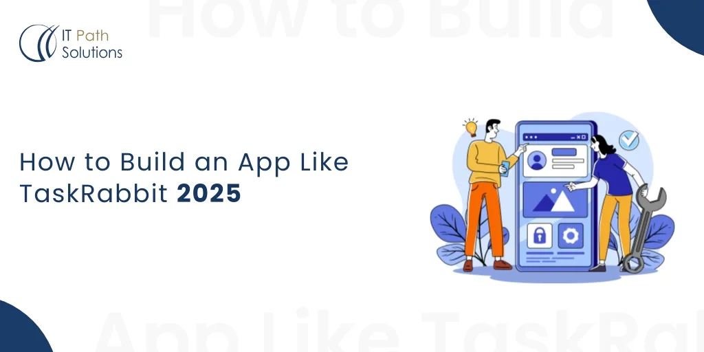 How to Build an App Like TaskRabbit 2025 How to Build an App Like TaskRabbit 2025