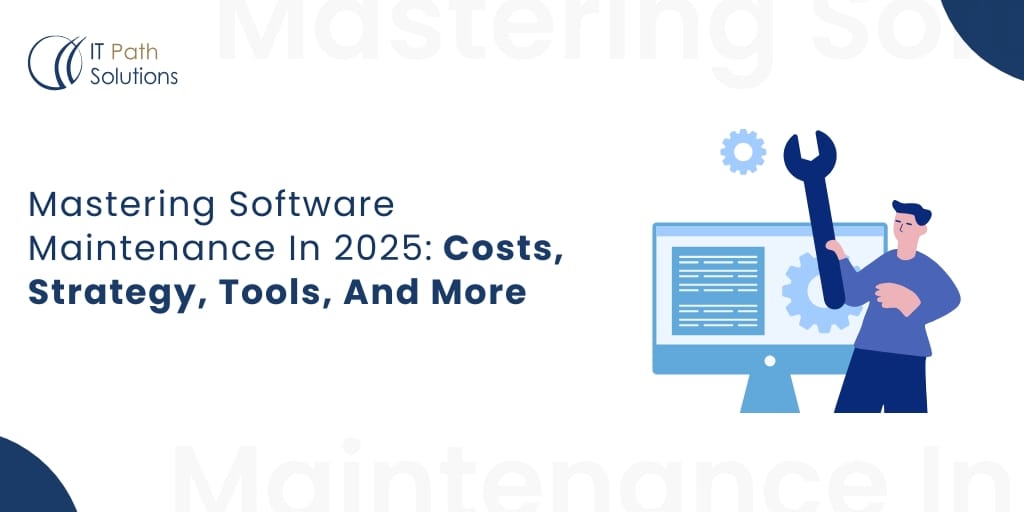 Mastering Software Maintenance In 2025 Costs, Strategy, Tools, And More Mastering Software Maintenance