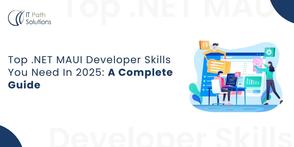 Top .NET MAUI Developer Skills You Need In 2025 A Complete Guide Top-.NET-MAUI-Developer-Skills