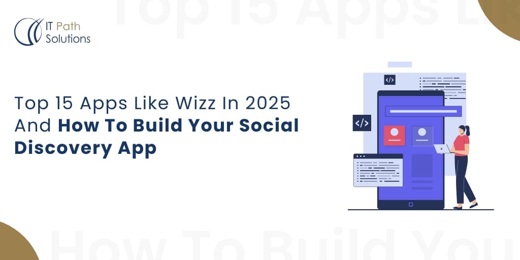 Top 15 Apps Like Wizz In 2025 And How To Build Your Social Discovery App Top 15 Apps Like Wizz-In 2025 And How To-Build Your Social Discovery App