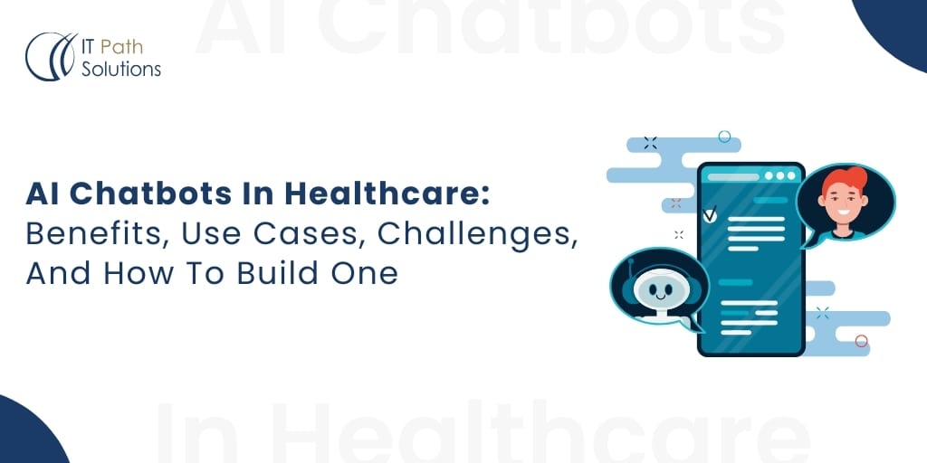 AI Chatbots In Healthcare Benefits, Use Cases, Challenges, And How To Build One AI Chatbots InHealthcare, Benefits Use Cases Challenges And How To Build One