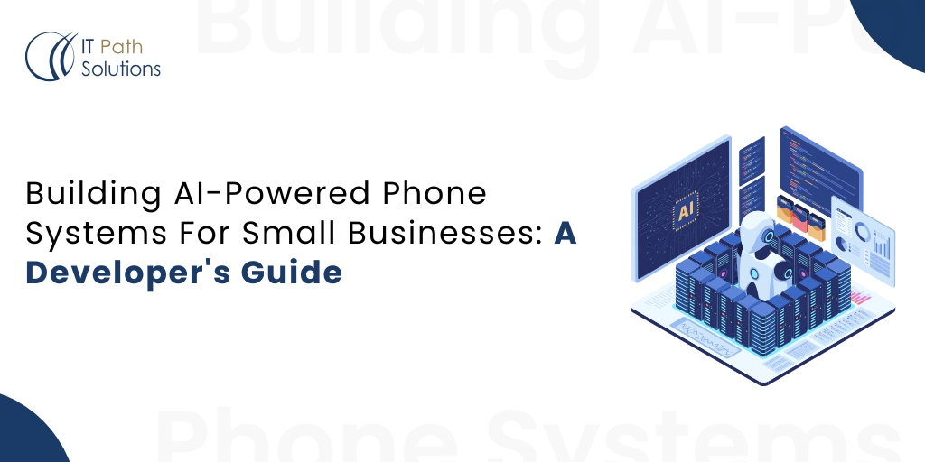 Building AI-Powered Phone Systems For Small Businesses A Developer’s Guide Building AI-Powered Phone Systems For Small Businesses A Developer's Guide