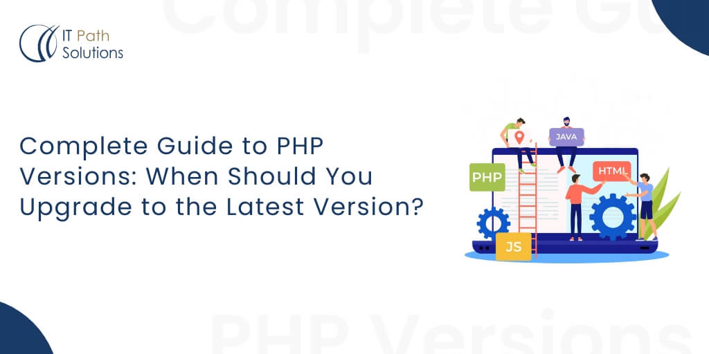 Complete Guide to PHP Versions When Should You Upgrade to the Latest Version