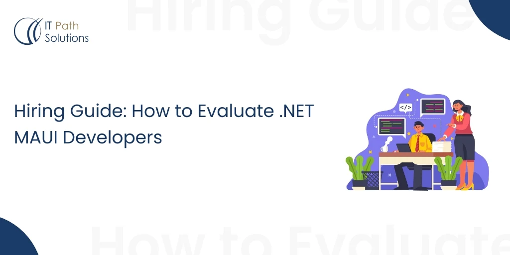 Hiring Guide How to Evaluate .NET MAUI Developers Hiring Guide How to Evaluate .NET MAUI Developers