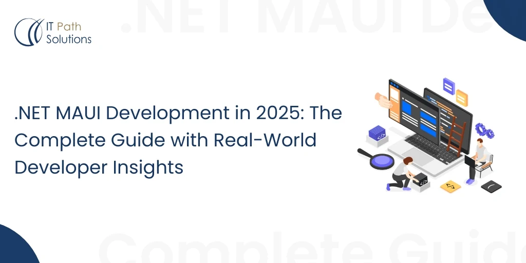NET MAUI Development in 2025 The Complete Guide with Real-World Developer Insights NET MAUI Development in 2025 The Complete Guide with Real-World Developer Insights